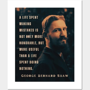 George Bernard Shaw portrait and quote: A life spent making mistakes is not only more honorable, but more useful than a life spent doing nothing. Posters and Art